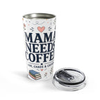 Mama Needs Coffee 20oz Tumbler | Mom Coffee Gift | Insulated Stainless Steel Travel Cup