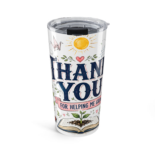 Thank You Teacher 20oz Tumbler | For Helping Me Grow Appreciation Gift | Insulated Stainless Steel Travel Cup