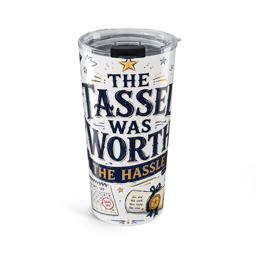 The Tassel Was Worth the Hassle 20oz Tumbler | Funny Graduation Gift 2026 | Insulated Stainless Steel Travel Cup